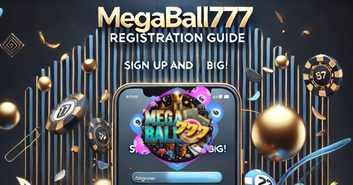 MegaBall777 Register Guide | Quick & Secure Sign Up
